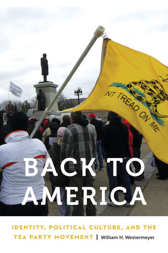 Back to America : identity, political culture, and the Tea Party movement