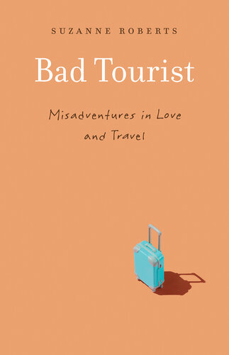 Bad tourist : misadventures in love and travel