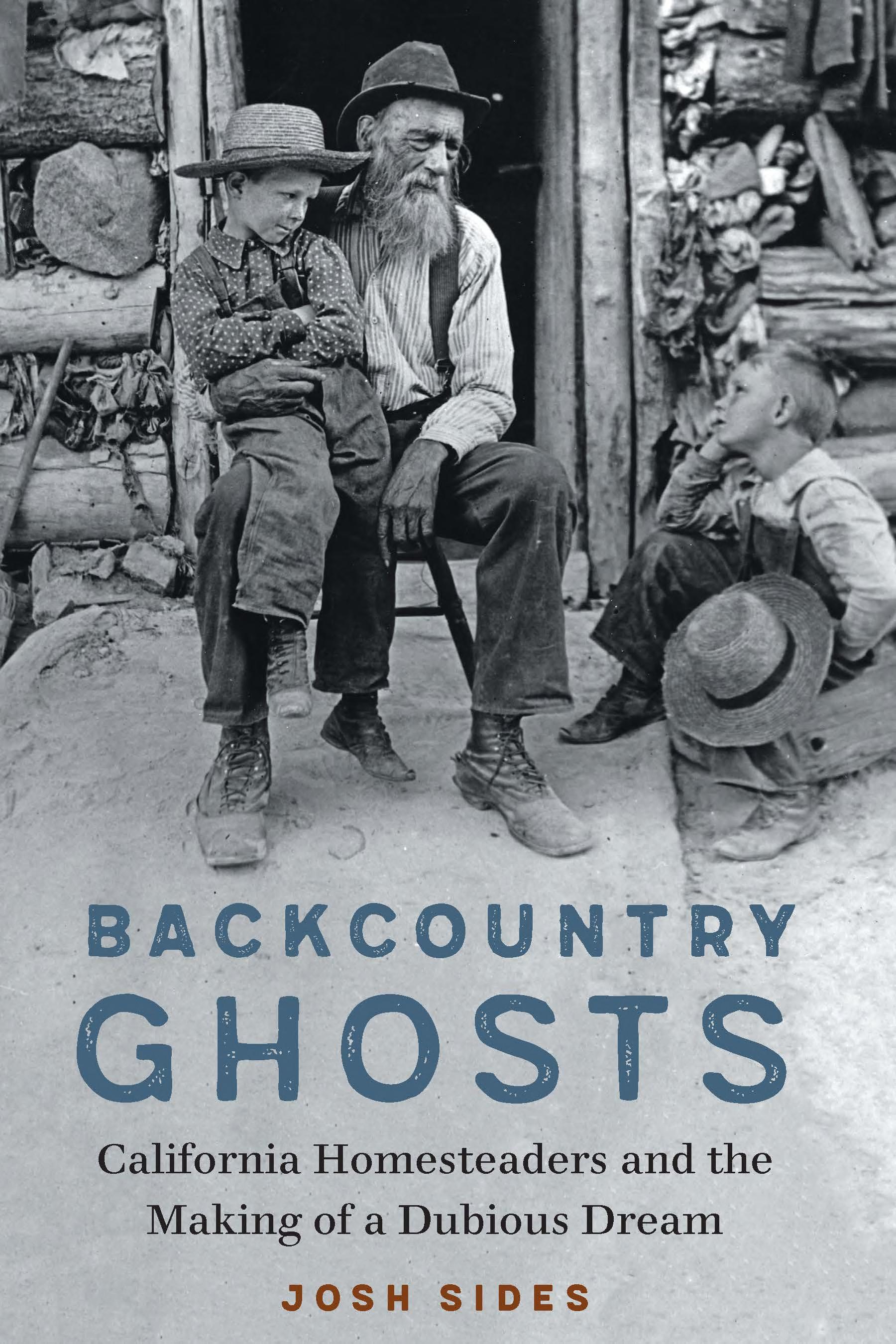 Backcountry ghosts : California homesteaders and the making of a dubious dream