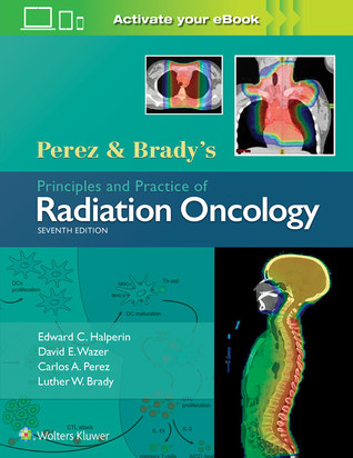 Perez  Brady's Principles and Practice of Radiation Oncology