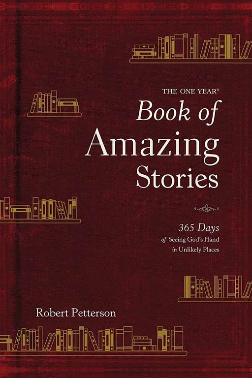 The One Year Book of Amazing Stories: 365 Days of Seeing God&rsquo;s Hand in Unlikely Places