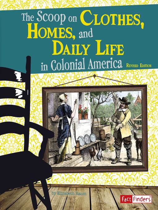 The Scoop on Clothes, Homes, and Daily Life in Colonial America