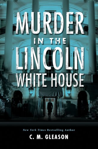 Murder in the Lincoln White House (Lincoln's White House Mystery)