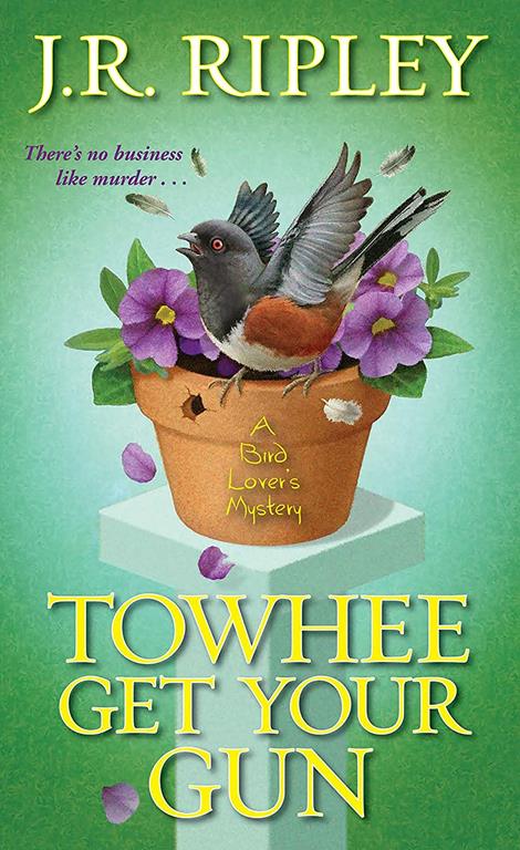 Towhee Get Your Gun (A Bird Lover's Mystery)