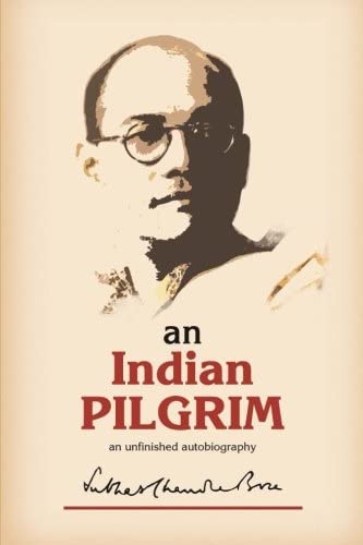 An Indian Pilgrim: An Unfinished Autobiography. This is the first part of the two-volume original autobiography of Subhas Chandra Bose first published in 1948 by Thacker Sprink &amp; Co.