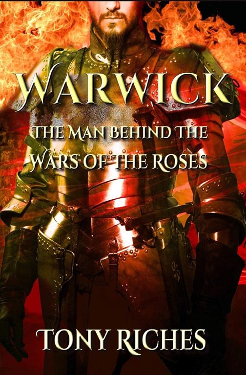 Warwick: The Man Behind The Wars of the Roses