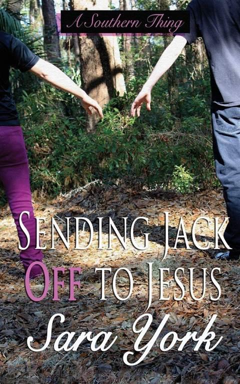 Sending Jack Off To Jesus (A Southern Thing) (Volume 2)