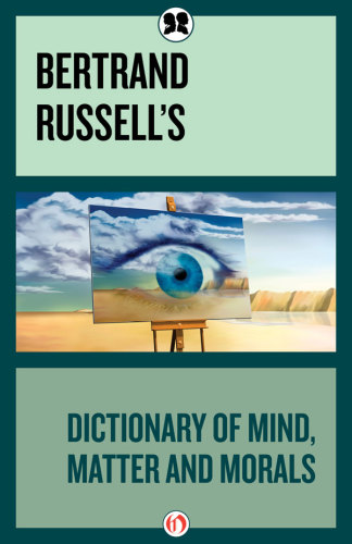 Bertrand Russell's Dictionary of Mind, Matter and Morals