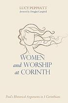 Women and worship at Corinth : Paul's rhetorical arguments in 1 Corinthians