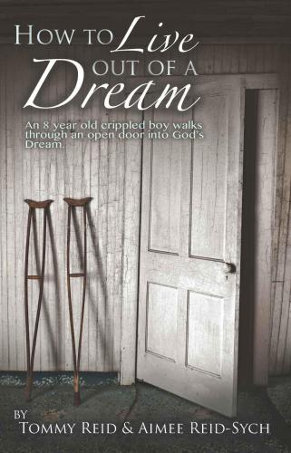 How To Live Out Of A Dream: An 8yr old crippled boy walks through an open door into God's Dream