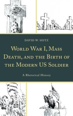 World War I, Mass Death, and the Birth of the Modern US Soldier