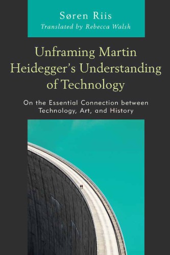 Unframing Martin Heidegger's Understanding of Technology