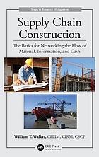 Supply chain construction : the basics for networking the flow of material, information, and cash