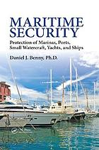 Maritime security : protection of marinas, ports, small watercraft, yachts, and ships