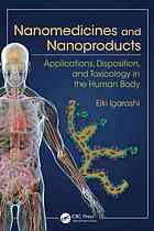 Nanomedicines and nanoproducts : applications, disposition, and toxicology in the human body