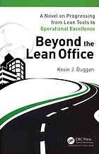 Beyond the Lean Office : a Novel on Progressing from Lean Tools to Operational Excellence.