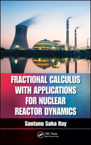 Fractional Calculus with Applications for Nuclear Reactor Dynamics