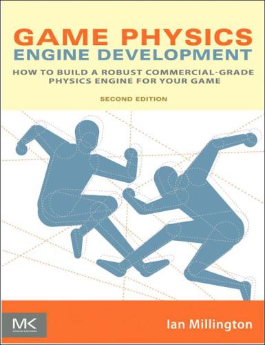 Game physics engine development : how to build a robust commercial-grade physics engine for your game