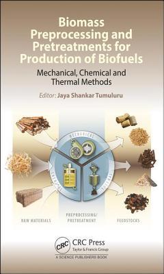 Biomass Preprocessing and Pretreatments for Production of Biofuels