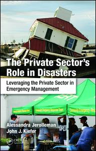 The private sector's role in disasters : leveraging the private sector in emergency management