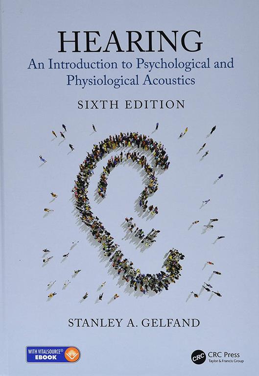 Hearing: An Introduction to Psychological and Physiological Acoustics, Sixth Edition