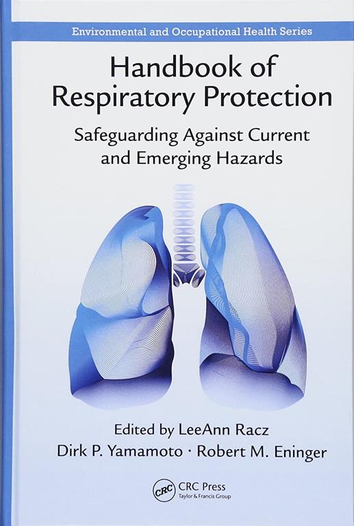 Handbook of Respiratory Protection: Safeguarding Against Current and Emerging Hazards (Environmental and Occupational Health Series)