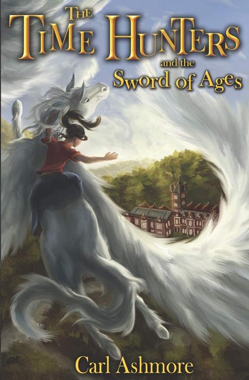 The Time Hunters and the Sword of Ages (The Time Hunters Saga) (Volume 4)