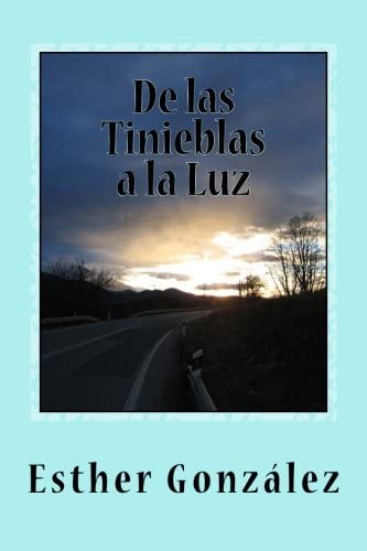 De las Tinieblas a la Luz: Memorias y Testimonios (Spanish Edition)