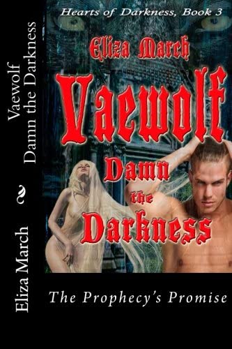 Vaewolf: Damn the Darkness: The Prophecy's Promise (Hearts of Darkness)