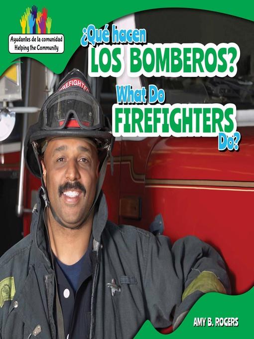 ¿Qué hacen los bomberos? / What Do Firefighters Do?