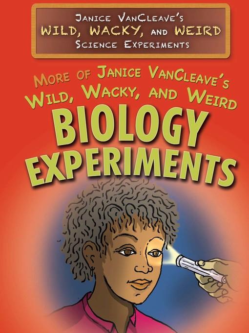 More of Janice VanCleave's Wild, Wacky, and Weird Biology Experiments