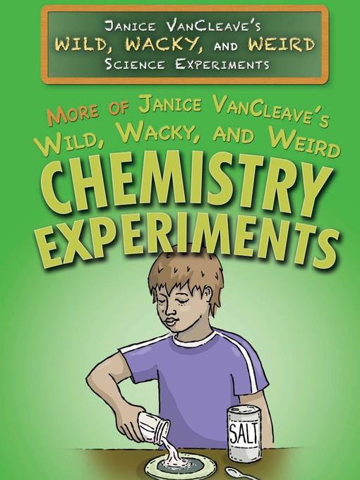 More of Janice VanCleave's Wild, Wacky, and Weird Chemistry Experiments