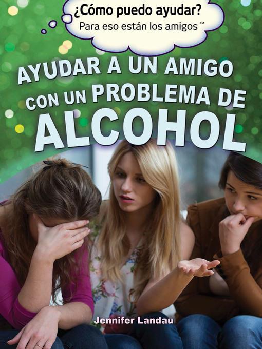 Ayudar a un amigo con un problema de alcohol (Helping a Friend With an Alcohol Problem)