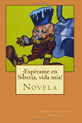 &iexcl;Esp&eacute;rame en Siberia, vida m&iacute;a! (Spanish Edition)