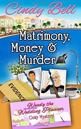 Matrimony, Money and Murder (Wendy the Wedding Planner) (Volume 1)