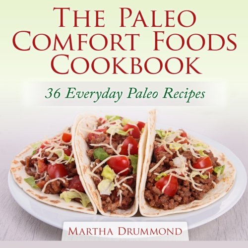 The paleo comfort foods cookbook : 36 everyday paleo recipes