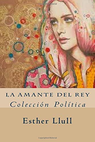 La amante del rey: Colecci&oacute;n Pol&iacute;tica (Spanish Edition)