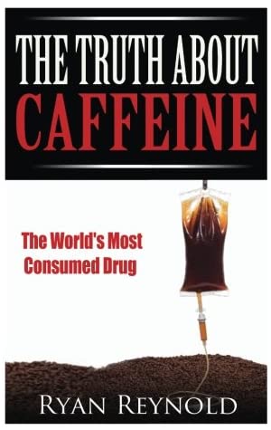 Caffeine: The Truth about Caffeine: The World's Most Consumed Drug (The Benefits, Side Effects, and History of Caffeine)