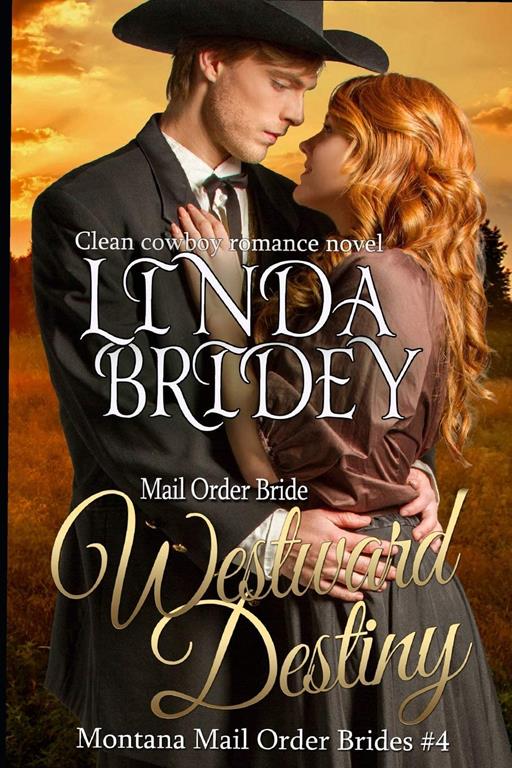 Mail Order Bride: Westward Destiny: A Clean Historical Mail Order Bride Romance Novel (Montana Mail Order Brides) (Volume 4)