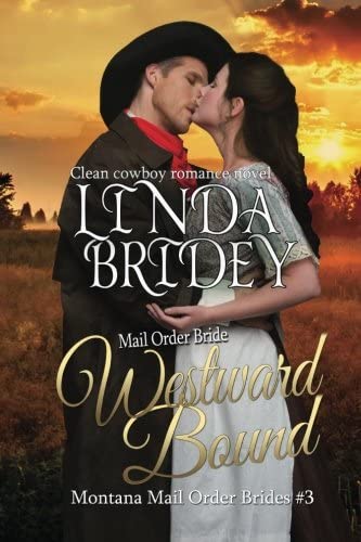 Mail Order Bride: Westward Bound: A Clean Historical Mail Order Bride Romance (Montana Mail Order Brides) (Volume 3)