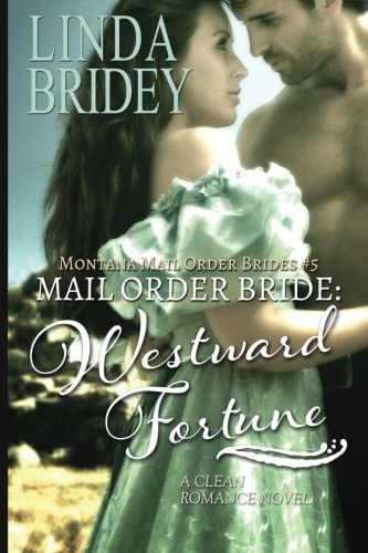 Mail Order Bride: Westward Fortune: A Clean Historical Mail Order Bride Romance Novel (Montana Mail Order Brides) (Volume 5)