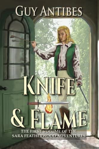 Knife &amp; Flame: A Sara Featherwood Adventure ~ Volume One (The Sara Featherwood Adventures) (Volume 1)