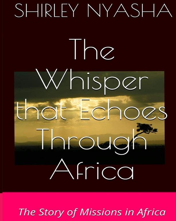 The Whisper That Echoes Through Africa: The Story of Missions in Africa