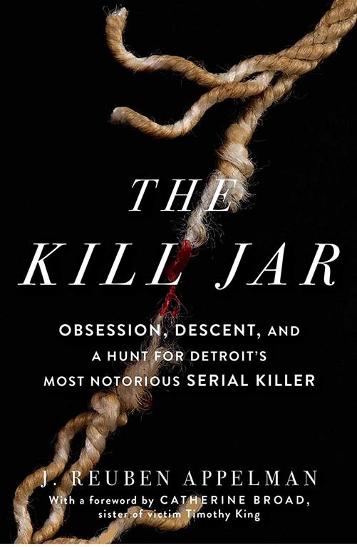 The Kill Jar: Obsession, Descent, and a Hunt for Detroit's Most Notorious Serial Killer