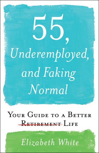 55, Underemployed, and Faking Normal