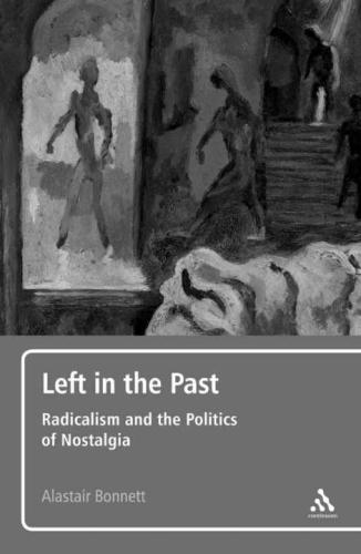 Left in the past : radicalism and the politics of nostalgia