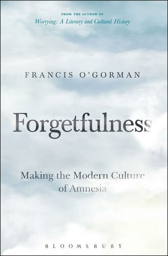 Forgetfulness : making the modern culture of amnesia