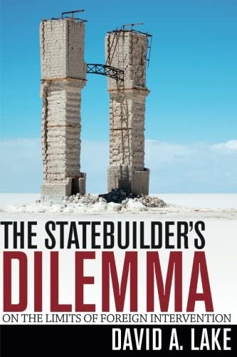 The Statebuilder's Dilemma: On the Limits of Foreign Intervention