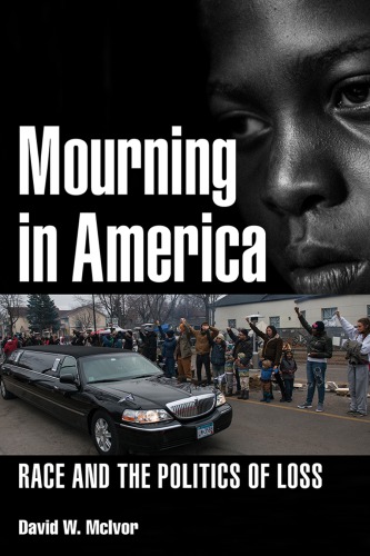 Mourning in America Race and the Politics of Loss