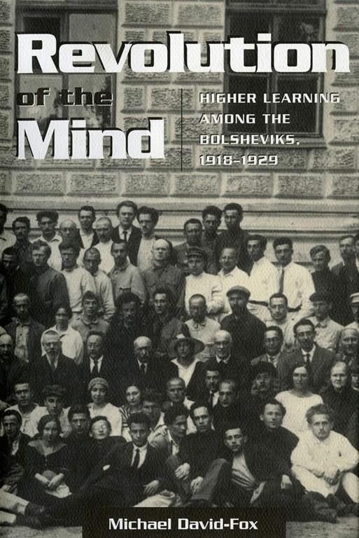 Revolution of the Mind: Higher Learning among the Bolsheviks, 1918&ndash;1929 (Studies of the Harriman Institute)